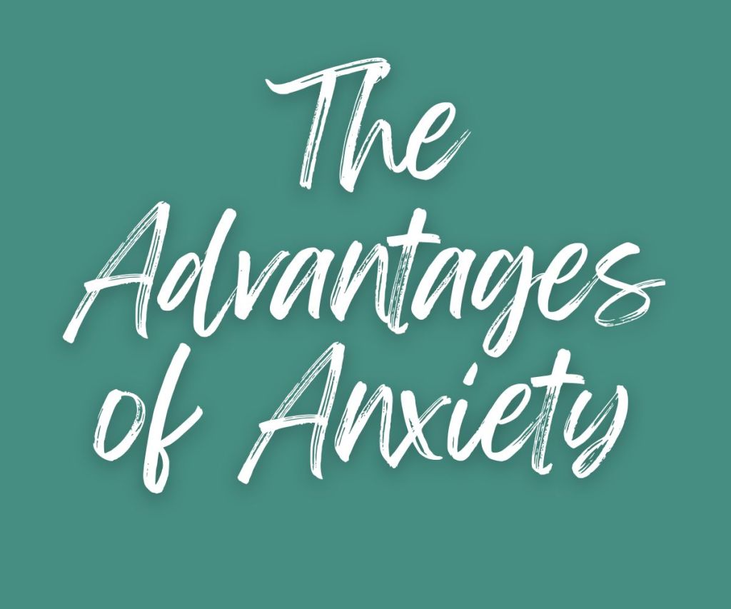 The Advantages of&nbsp;Anxiety