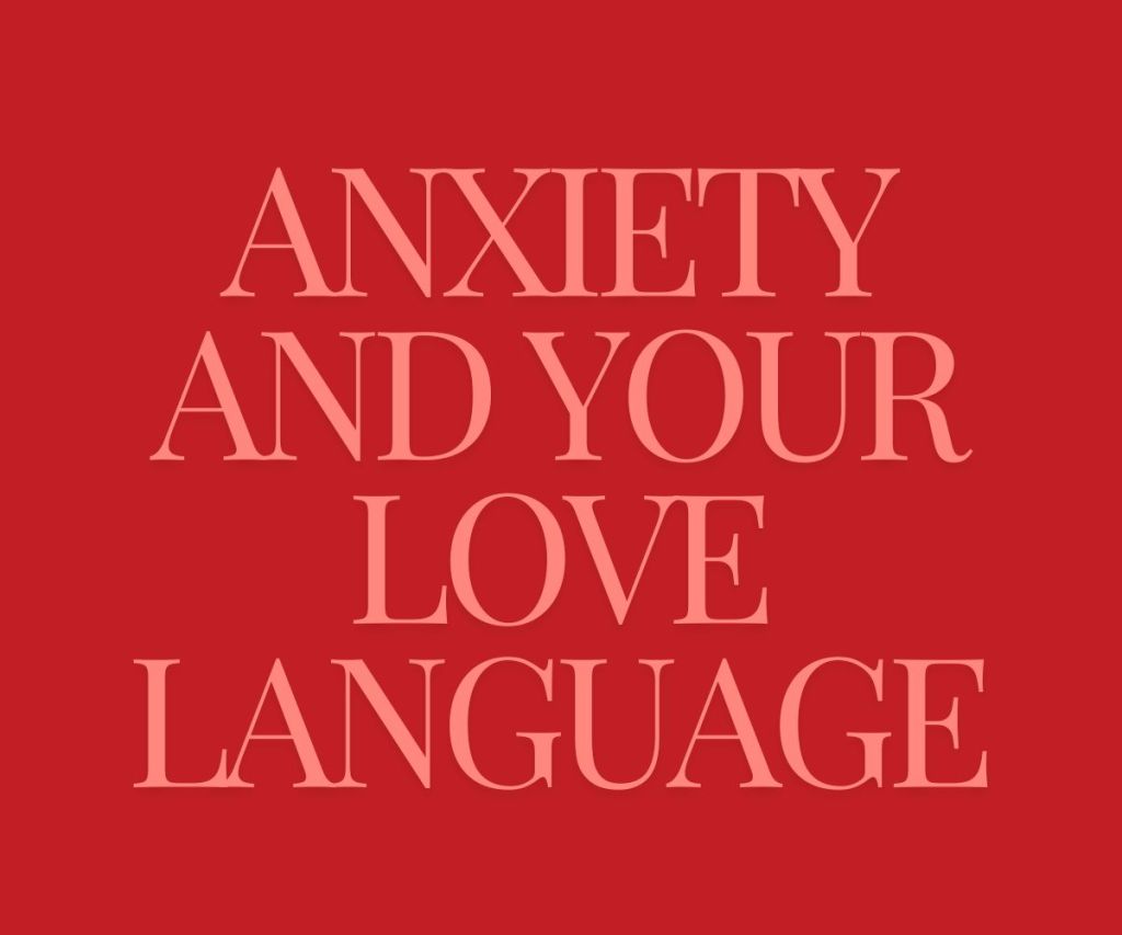 Anxiety and your Love&nbsp;Language